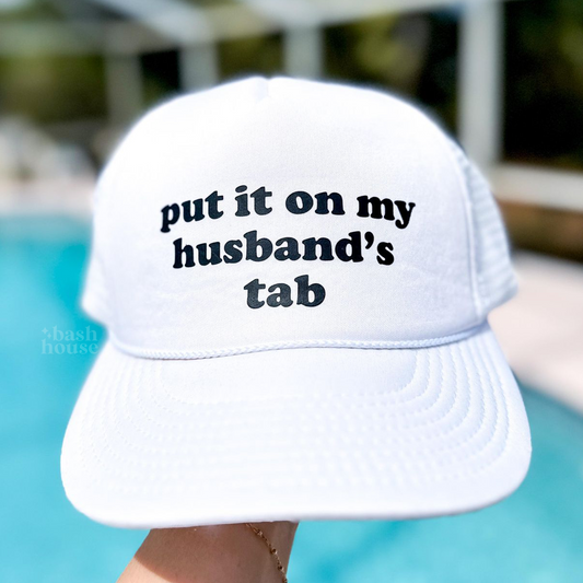 Put it on my Husband's Tab Trucker Hat